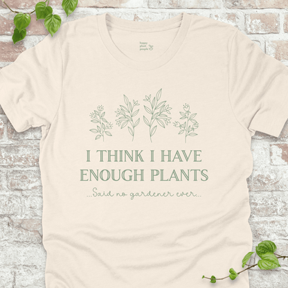 I Think I Have Enough Plants T-Shirt