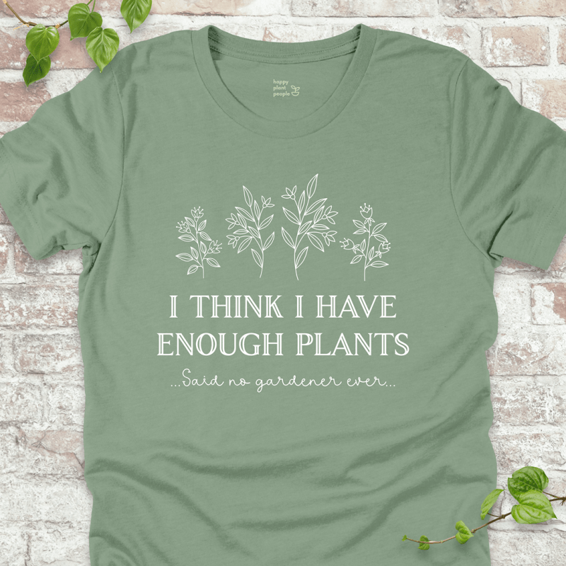 I Think I Have Enough Plants T-Shirt