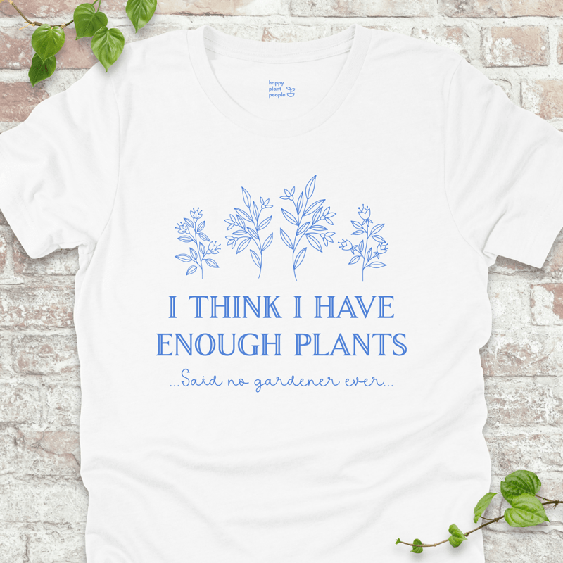 I Think I Have Enough Plants T-Shirt