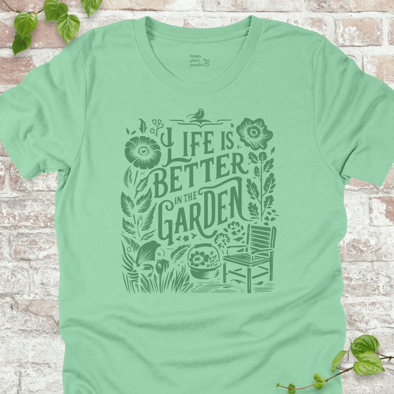 Life's Better in the Garden T-Shirt