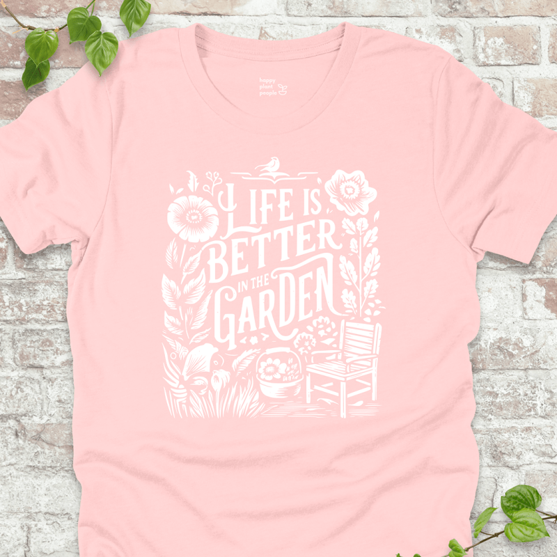 Life's Better in the Garden T-Shirt