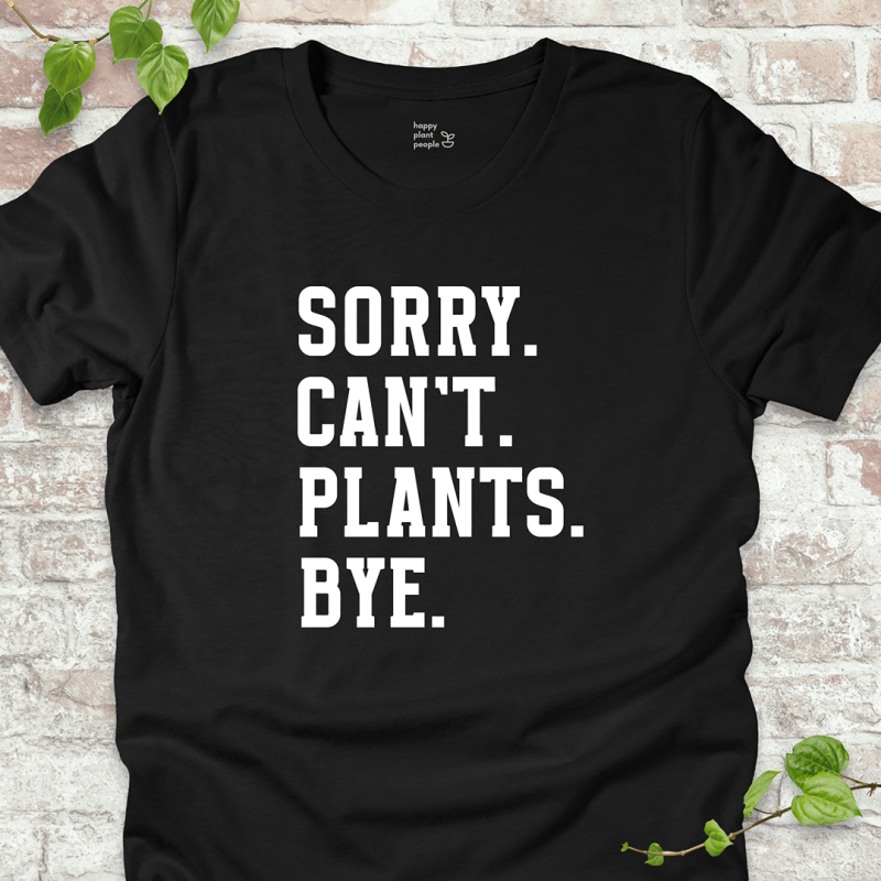 Sorry Can't Plants Bye T-Shirt
