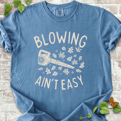 Blowing Ain't Easy T-Shirt