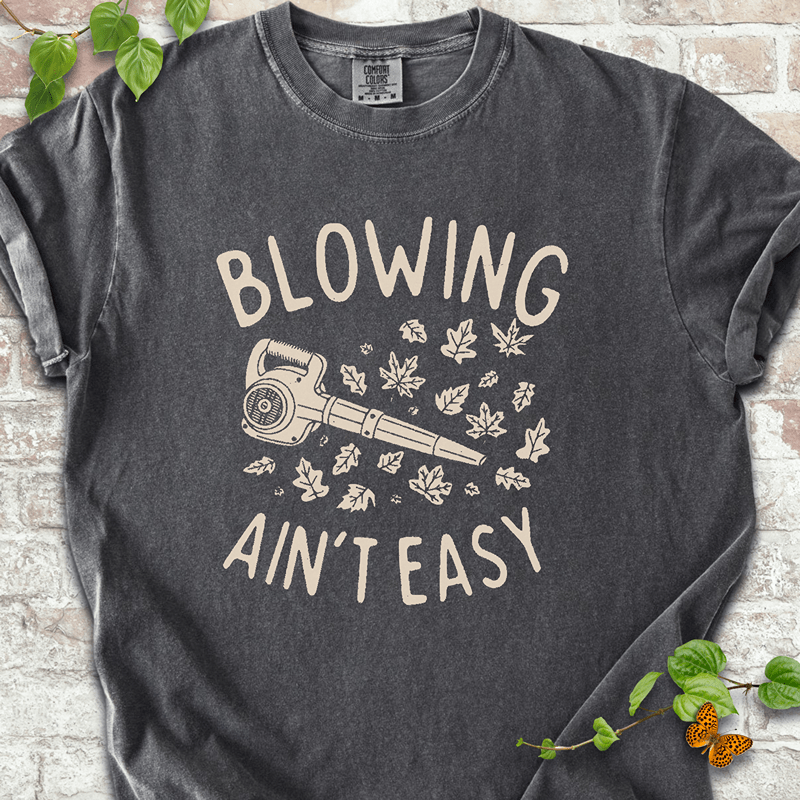 Blowing Ain't Easy T-Shirt