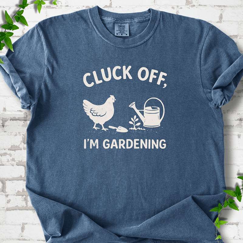 Cluck Off I'm Gardening T-Shirt