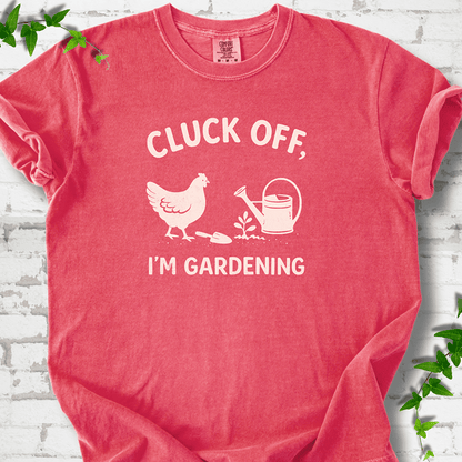Cluck Off I'm Gardening T-Shirt