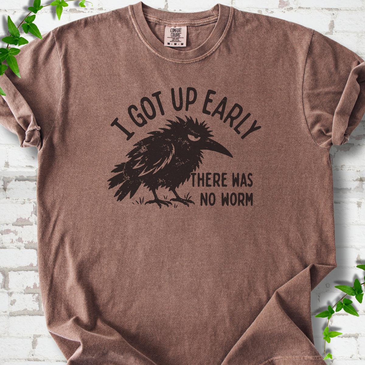 Espresso Comfort Colors® T-shirt with black bird and I got up early, there was no worm graphic