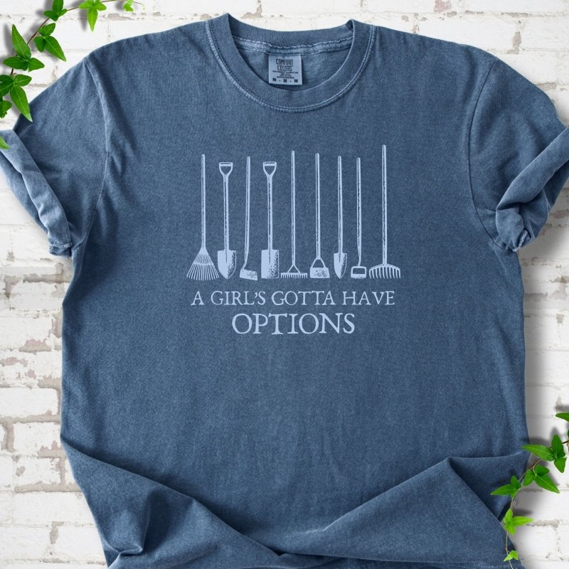 Denim Comfort Colors® T-shirt with A Girl's Gotta Have Options garden tools graphic