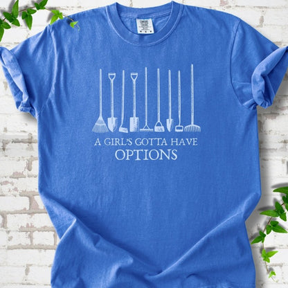 Flo Blue Comfort Colors® T-shirt with A Girl's Gotta Have Options garden tools graphic