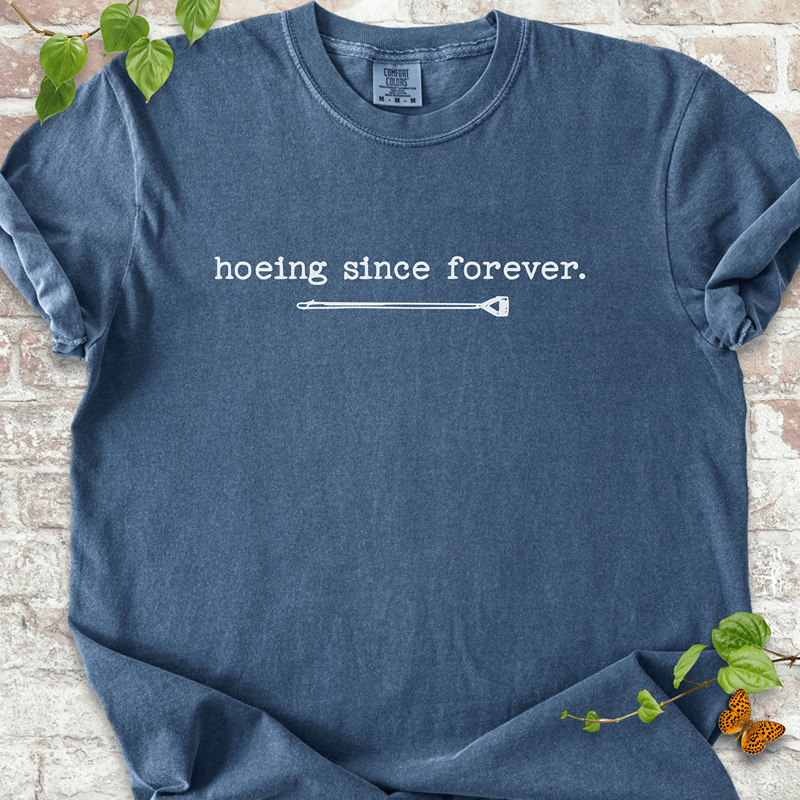 Hoeing Since Forever T-shirt
