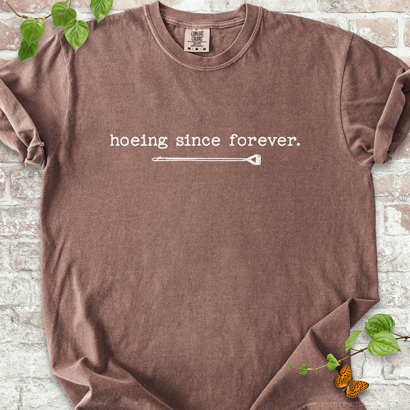 Hoeing Since Forever T-shirt
