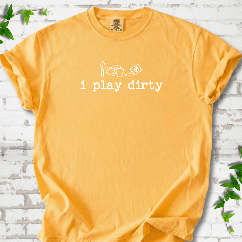 I Play Dirty T-Shirt
