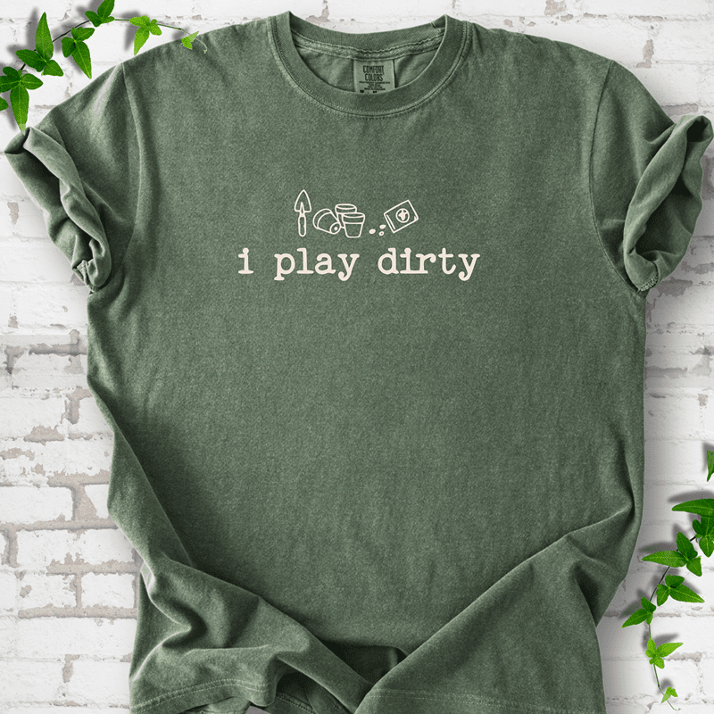 I Play Dirty T-Shirt