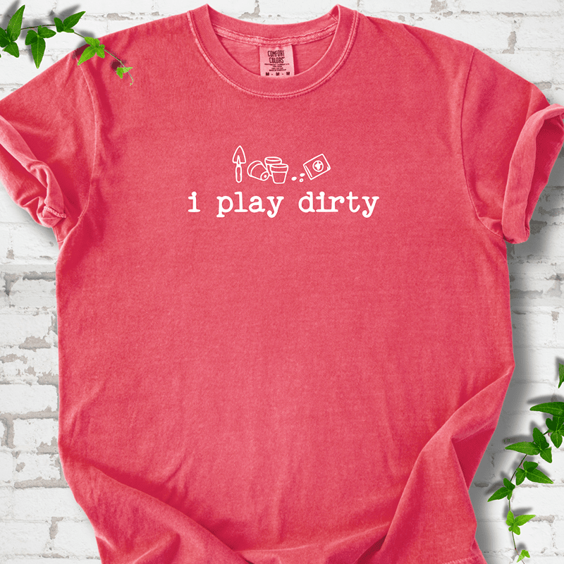 I Play Dirty T-Shirt