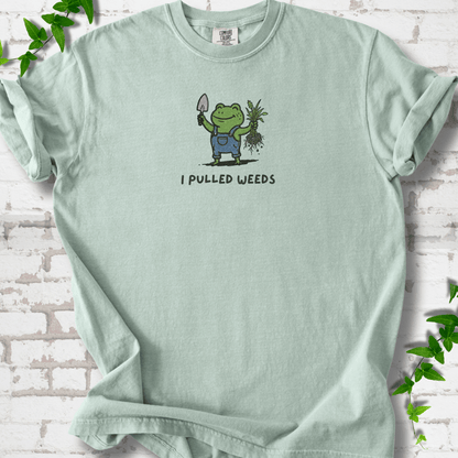 I Pulled Weeds T-Shirt