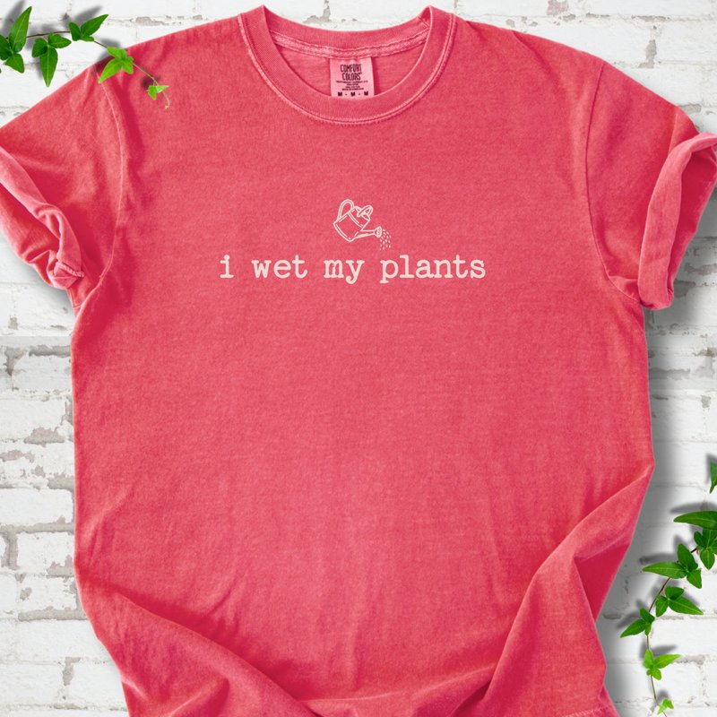 Wet My Plants T-Shirt
