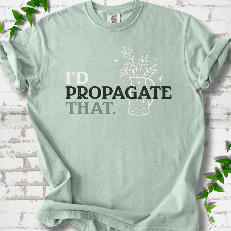 I'd Propagate That T-Shirt