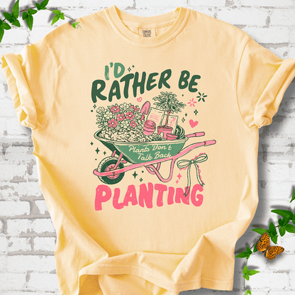 I'd Rather Be Planting T-Shirt