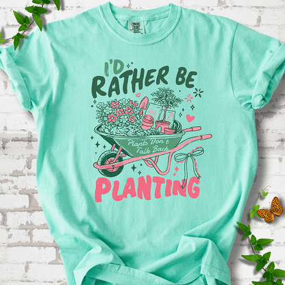 I'd Rather Be Planting T-Shirt