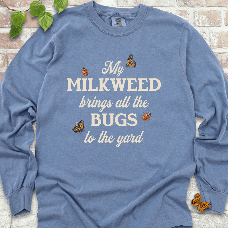 My Milkweed Brings All the Bugs to the Yard  LS T-Shirt