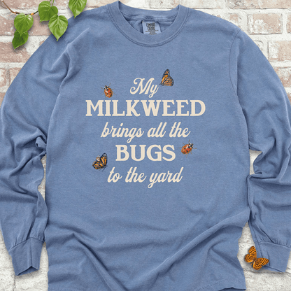 My Milkweed Brings All the Bugs to the Yard  LS T-Shirt