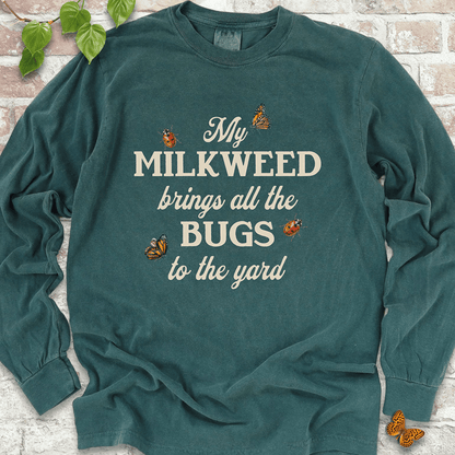 My Milkweed Brings All the Bugs to the Yard  LS T-Shirt