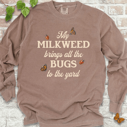 My Milkweed Brings All the Bugs to the Yard  LS T-Shirt