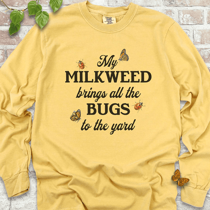 My Milkweed Brings All the Bugs to the Yard  LS T-Shirt