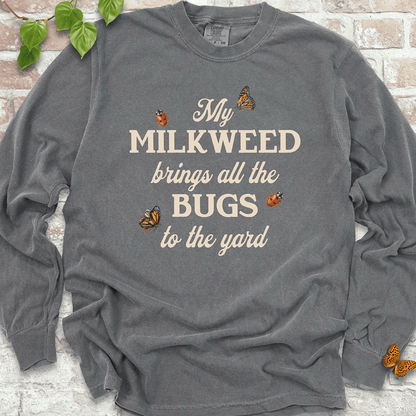 My Milkweed Brings All the Bugs to the Yard  LS T-Shirt