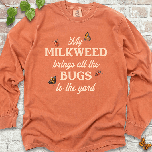 My Milkweed Brings All the Bugs to the Yard  LS T-Shirt