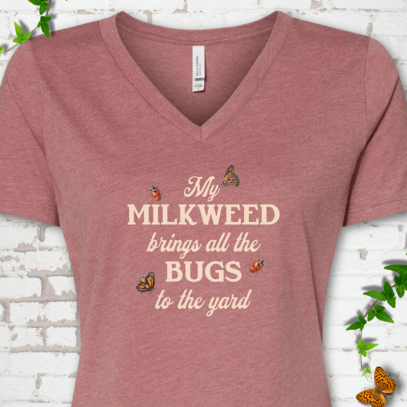 My Milkweed Brings All the Bugs to the Yard V-Neck T-Shirt