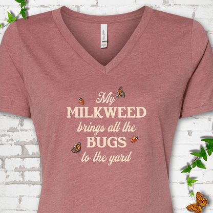 My Milkweed Brings All the Bugs to the Yard V-Neck T-Shirt