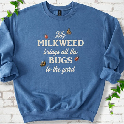 My Milkweed Brings All the Bugs to the Yard Sweatshirt