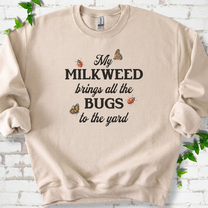My Milkweed Brings All the Bugs to the Yard Sweatshirt