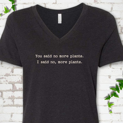 Black Heather Bella Canvas® V-neck T-shirt flat lay featuring the words You said no more plants. I said no, more plants.
