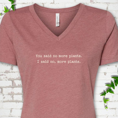 Heather Mauve Bella Canvas® V-neck T-shirt flat lay featuring the words You said no more plants. I said no, more plants.