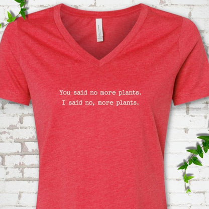 Heather Red Bella Canvas® V-neck T-shirt flat lay featuring the words You said no more plants. I said no, more plants.