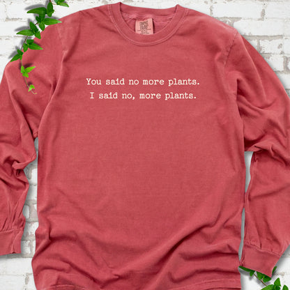 Crimson Comfort Colors® long sleeve T-shirt flat lay featuring the words You said no more plants. I said no, more plants.