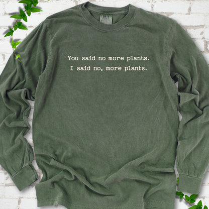 Hemp Comfort Colors® long sleeve T-shirt flat lay featuring the words You said no more plants. I said no, more plants.