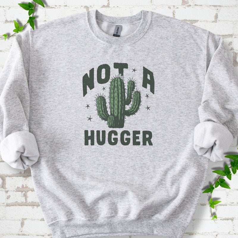 Not a Hugger Cactus Sweatshirt
