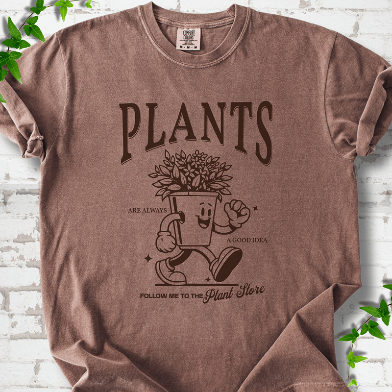 Plants Are Always a Good Idea T-Shirt