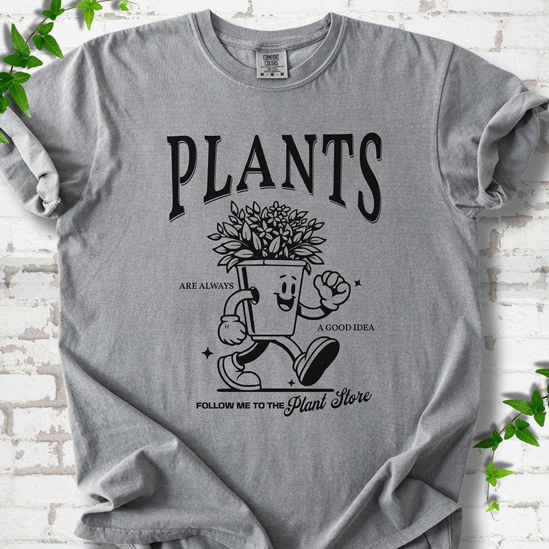 Plants Are Always a Good Idea T-Shirt