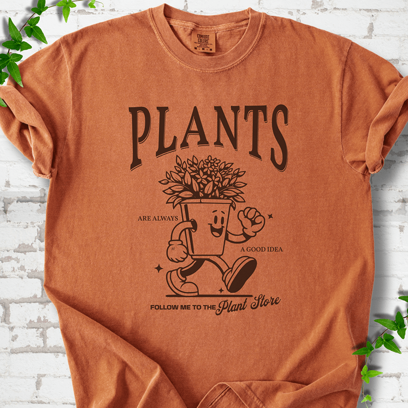 Plants Are Always a Good Idea T-Shirt