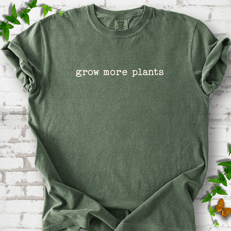 Grow More Plants T-Shirt
