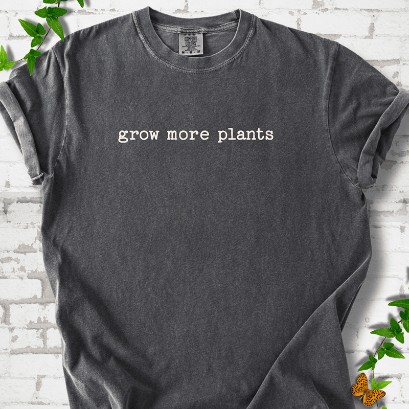 Grow More Plants T-Shirt