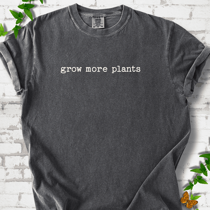 Grow More Plants T-Shirt
